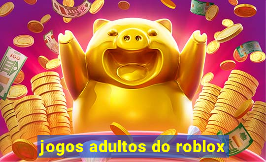 jogos adultos do roblox