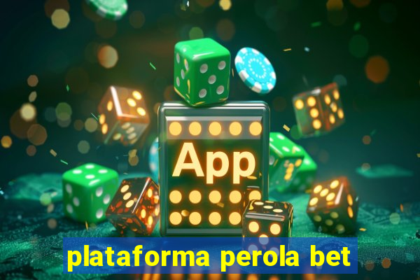 plataforma perola bet