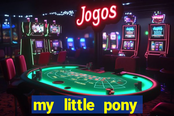 my little pony jogos de vestir