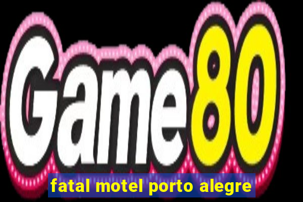 fatal motel porto alegre