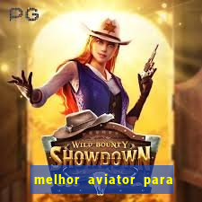 melhor aviator para ganhar dinheiro