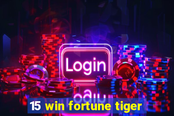 15 win fortune tiger