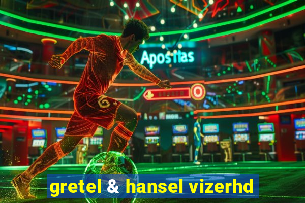 gretel & hansel vizerhd