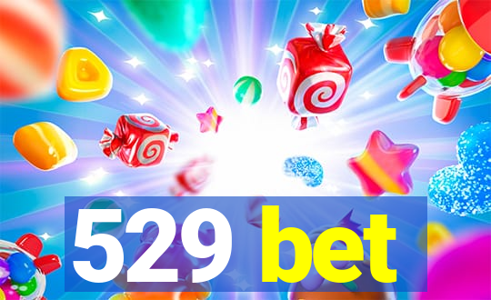 529 bet