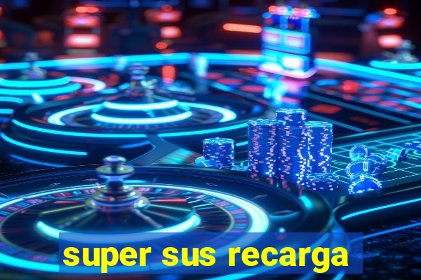 super sus recarga