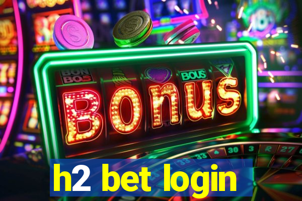 h2 bet login