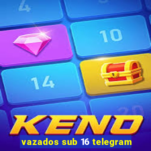 vazados sub 16 telegram