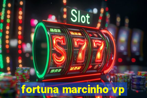 fortuna marcinho vp