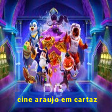 cine araujo em cartaz