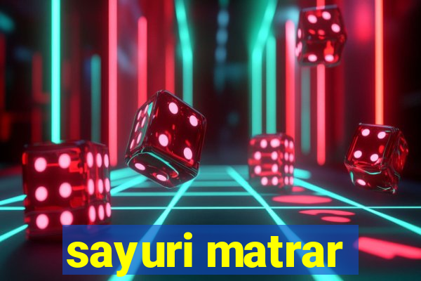 sayuri matrar