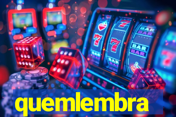 quemlembra