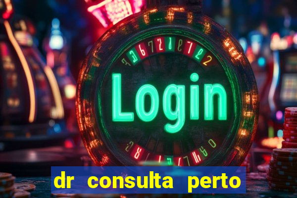 dr consulta perto de mim