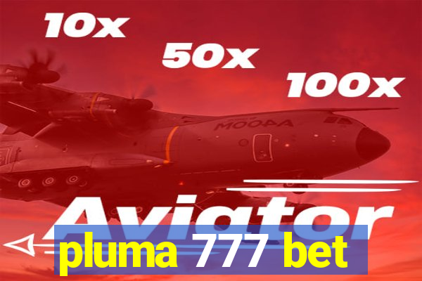 pluma 777 bet