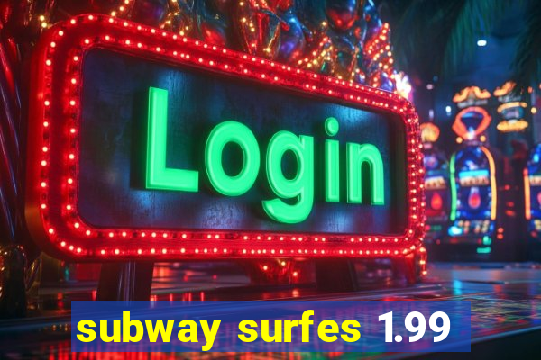 subway surfes 1.99