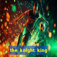 the knight king who returned with a god ler