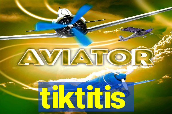 tiktitis