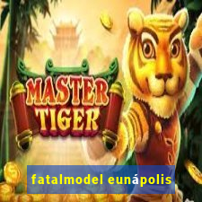 fatalmodel eunápolis