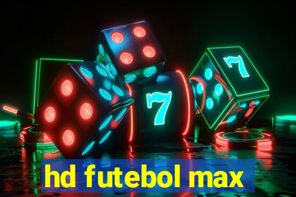 hd futebol max