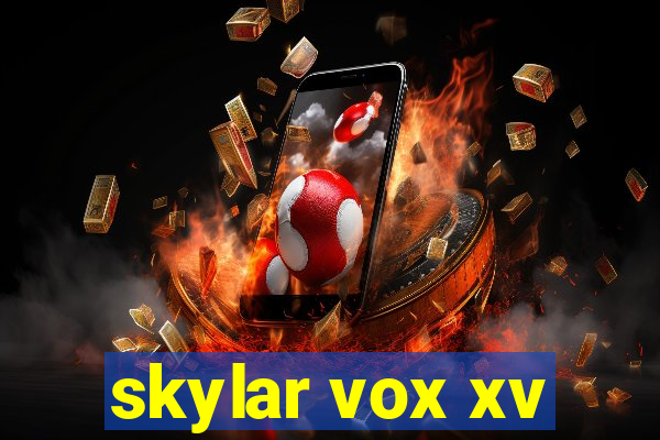 skylar vox xv