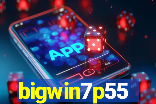 bigwin7p55