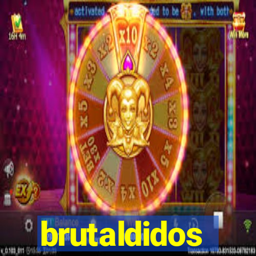 brutaldidos