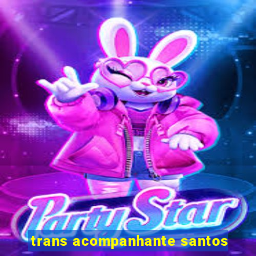 trans acompanhante santos