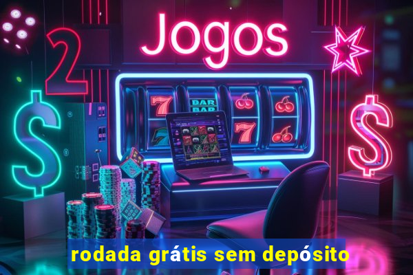 rodada grátis sem depósito