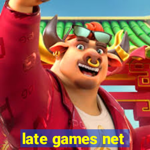 late games net