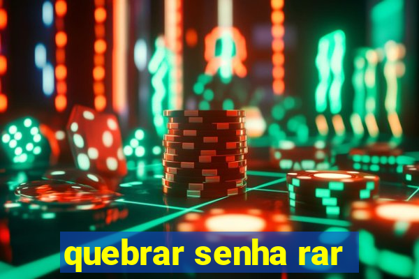 quebrar senha rar