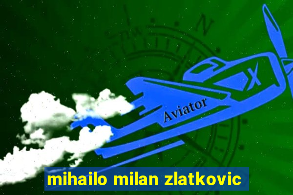 mihailo milan zlatkovic