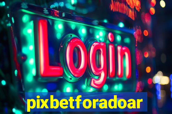 pixbetforadoar