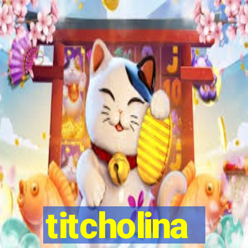 titcholina