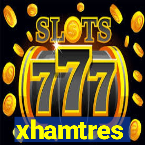 xhamtres